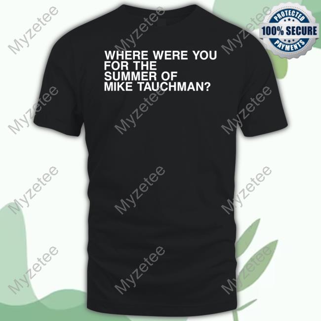 Obvious Shirts Where Were You For The Summer Of Mike Tauchman Shirt Obvious Shirts Where Were You For The Summer Of Mike Tauchman Shirt