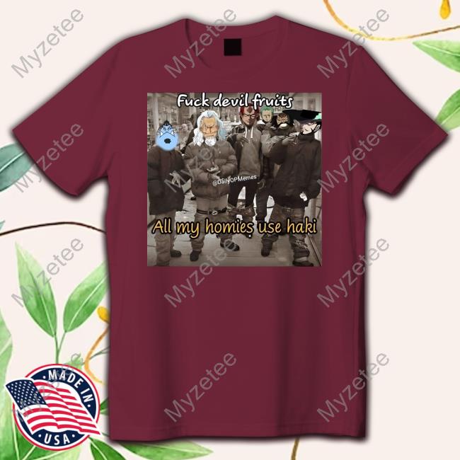 Anime One Piece Fuck Devil Fruits All My Homies Use Haki Tees Anime One Piece Fuck Devil Fruits All My Homies Use Haki Tees