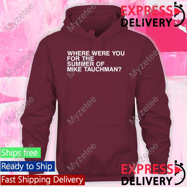 Obvious Shirts Where Were You For The Summer Of Mike Tauchman Shirt Obvious Shirts Where Were You For The Summer Of Mike Tauchman Shirt