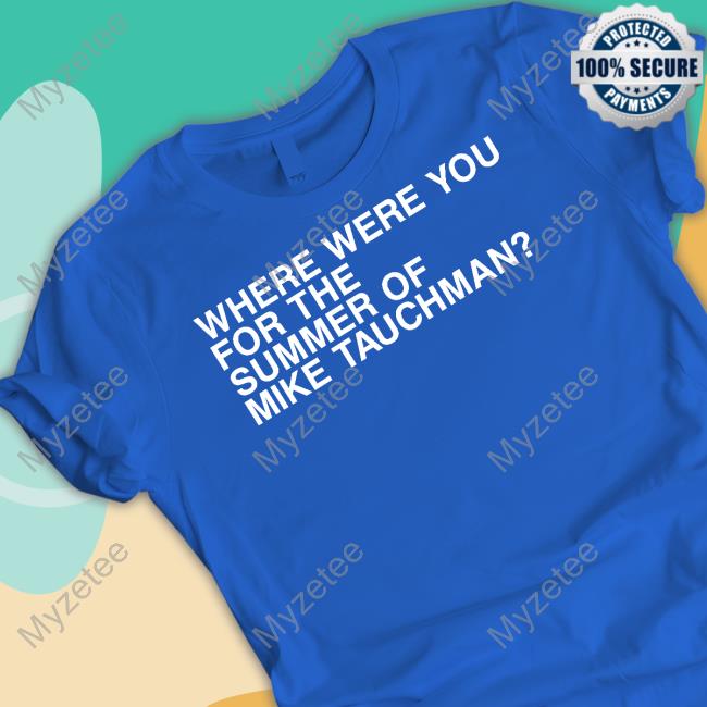 Obvious Shirts Where Were You For The Summer Of Mike Tauchman Shirt Obvious Shirts Where Were You For The Summer Of Mike Tauchman Shirt