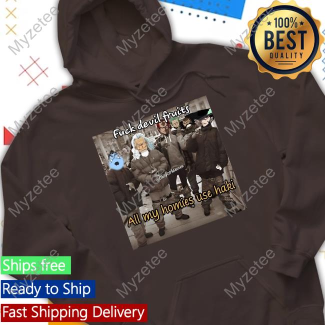 Anime One Piece Fuck Devil Fruits All My Homies Use Haki Tees Anime One Piece Fuck Devil Fruits All My Homies Use Haki Tees