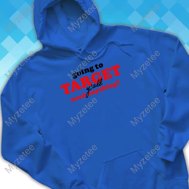 Official Going To Target Y'all Need Anything Shirt Middle Class Fancy Merrch Official Going To Target Y'all Need Anything Shirt Middle Class Fancy Merrch