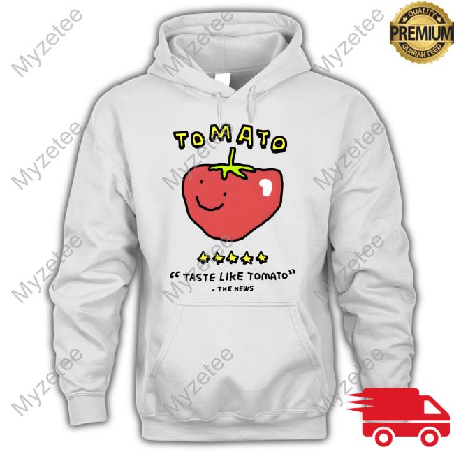 Zoe Bread Tomato Taste Like Tomato The News Tee Shirts Zoe Bread Tomato Taste Like Tomato The News Tee Shirts