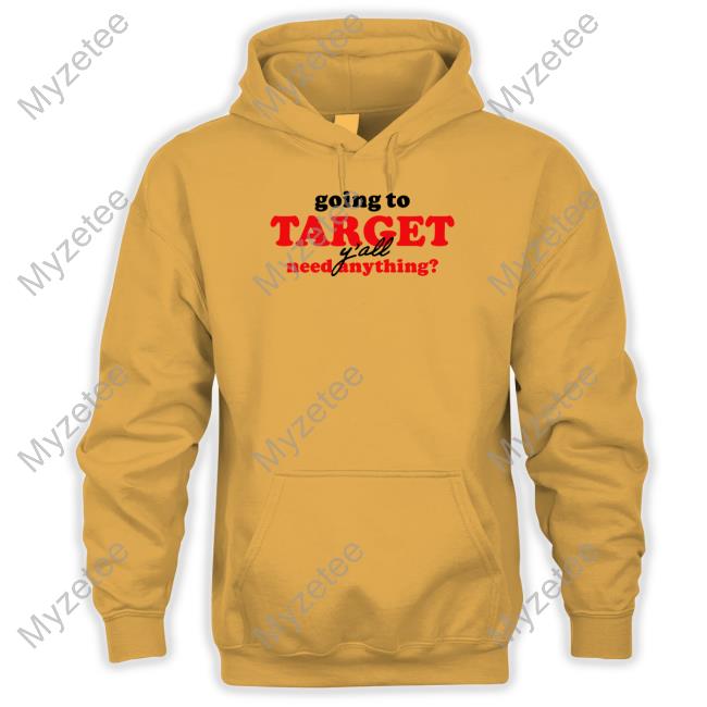 Official Going To Target Y'all Need Anything Shirt Middle Class Fancy Merrch Official Going To Target Y'all Need Anything Shirt Middle Class Fancy Merrch