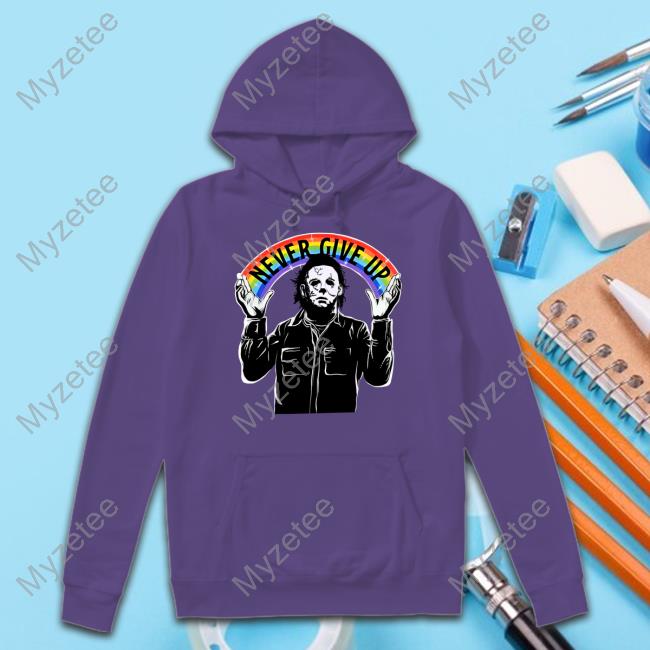 Gorycoryhorror Michael Myers Never Give Up Shirts Gorycoryhorror Michael Myers Never Give Up Shirts