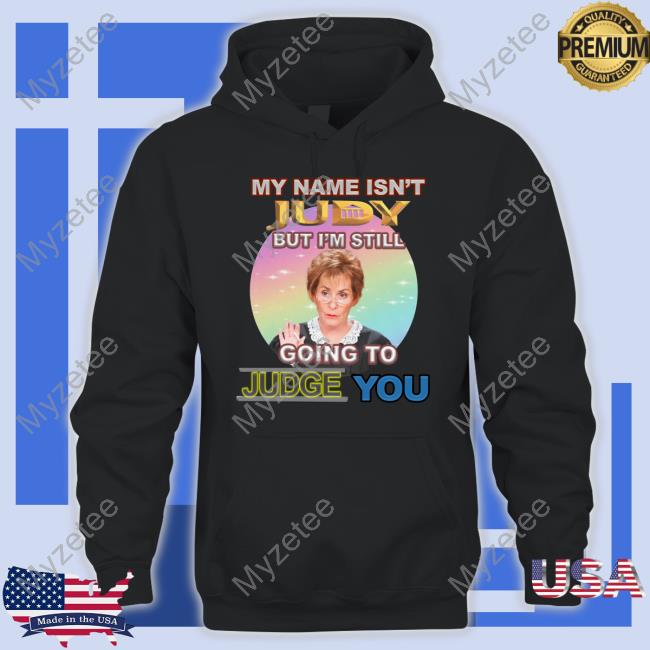 My Name Isn't Judy But I'm Still Going To Judge You Tee Bejeweledstickers My Name Isn't Judy But I'm Still Going To Judge You Tee Bejeweledstickers