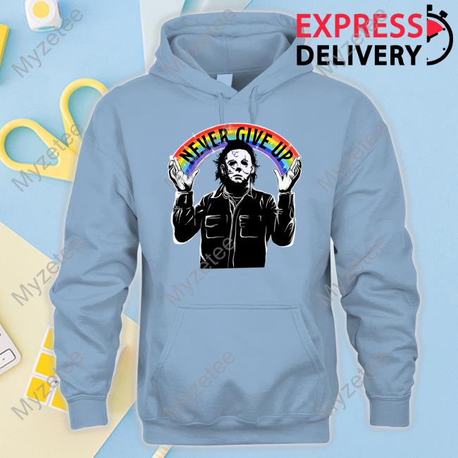 Gorycoryhorror Michael Myers Never Give Up Shirts Gorycoryhorror Michael Myers Never Give Up Shirts