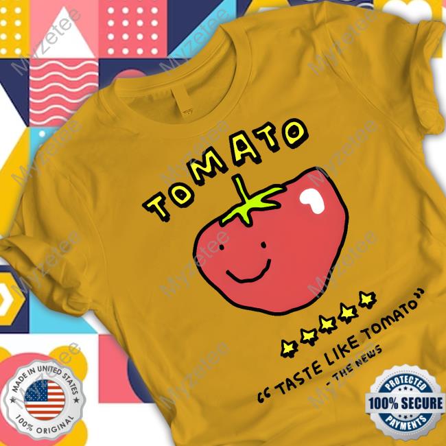 Zoe Bread Tomato Taste Like Tomato The News Tee Shirts Zoe Bread Tomato Taste Like Tomato The News Tee Shirts