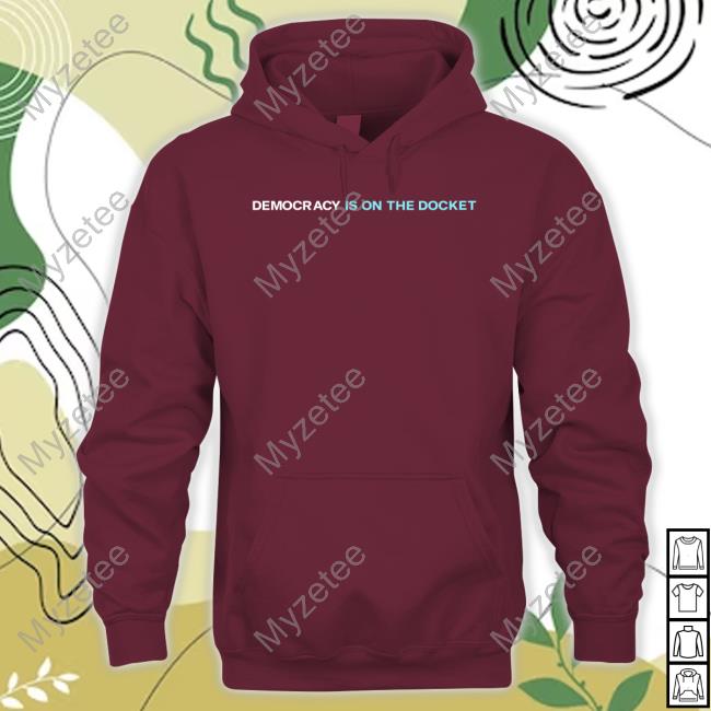 Democracy Is On The Docket Hoodie Democracy Is On The Docket Hoodie