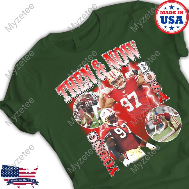 Official nick Bosa Wearing Then And Now Young Bosa T-Shirts