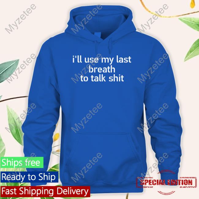 I'll Use My Last Breath To Talk Shit Tank Top I'll Use My Last Breath To Talk Shit Tank Top