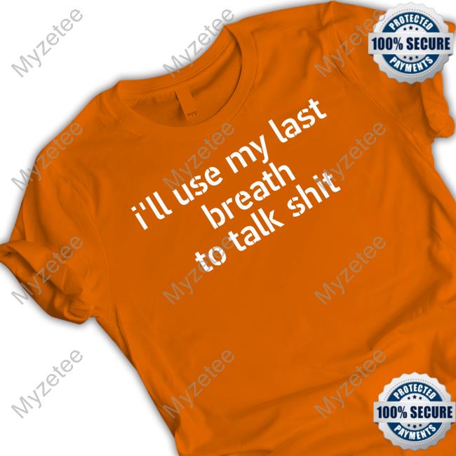 I'll Use My Last Breath To Talk Shit Tank Top I'll Use My Last Breath To Talk Shit Tank Top