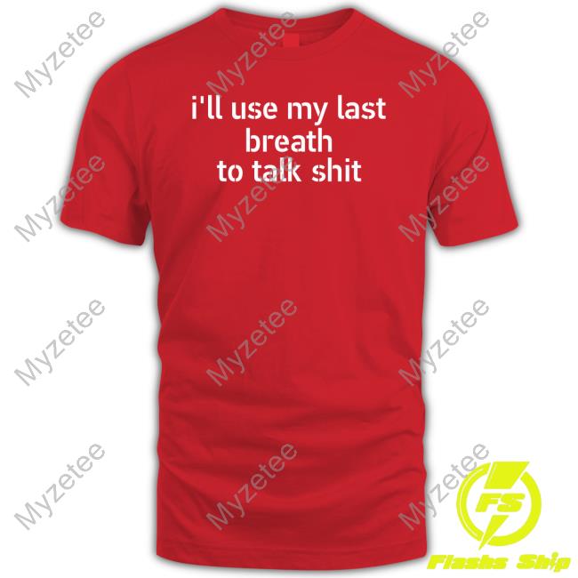 I'll Use My Last Breath To Talk Shit Tank Top I'll Use My Last Breath To Talk Shit Tank Top
