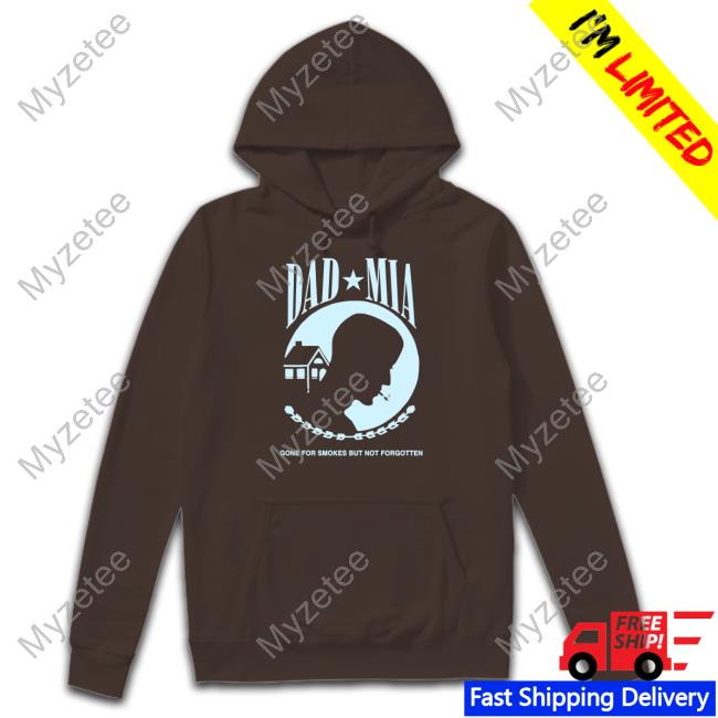 Trueanon Store Dad Mia Gone For Smokes But Not Forgotten Long Sleeve T Shirt Trueanon Store Dad Mia Gone For Smokes But Not Forgotten Long Sleeve T Shirt