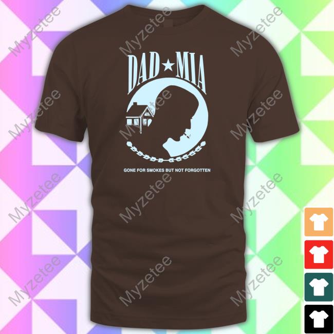 Trueanon Store Dad Mia Gone For Smokes But Not Forgotten Long Sleeve T Shirt Trueanon Store Dad Mia Gone For Smokes But Not Forgotten Long Sleeve T Shirt