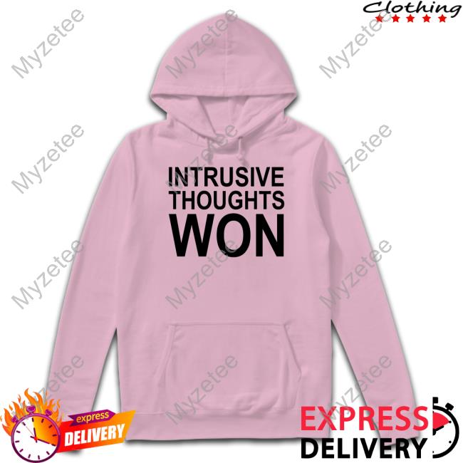 Shitheadsteve Store Intrusive Thoughts Won Hoodie Shitheadsteve Store Intrusive Thoughts Won Hoodie