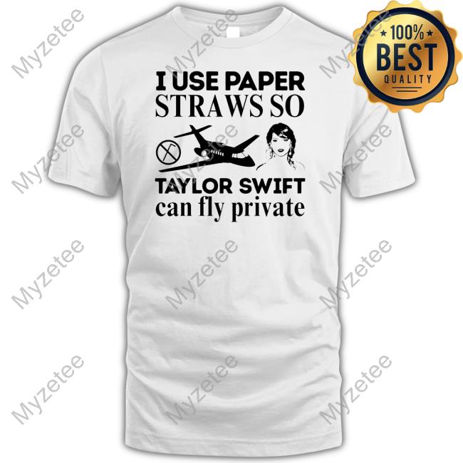 Obamascloset Shop I Use Paper Straws So Taylor Swift Can Fly Private T Shirt Obamascloset Shop I Use Paper Straws So Taylor Swift Can Fly Private T Shirt