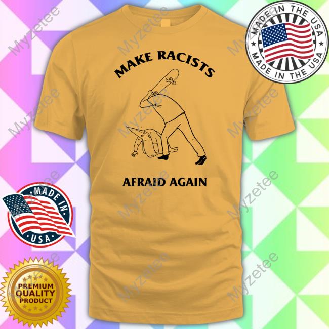 Eric Biggz Make Racists Afraid Again New Shirt Ericbiggz Eric Biggz Make Racists Afraid Again New Shirt Ericbiggz