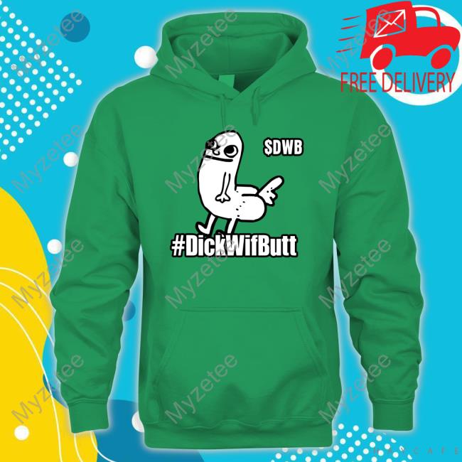 Official $Dwb #Dickwifbutt Hooded Sweatshirt Official $Dwb #Dickwifbutt Hooded Sweatshirt