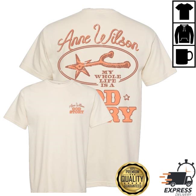 Official Anne Wilson My Whole Life Is A God Story Sweatshirt - Myzetee Shop